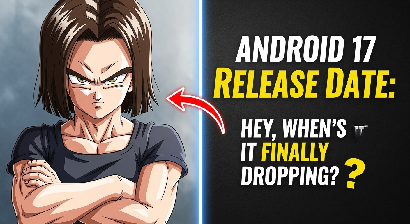 Android 17 Release Date: Hey, When’s It Finally Dropping?