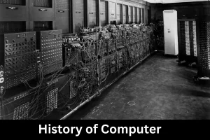 History of Computer: How One Machine Changed Everything