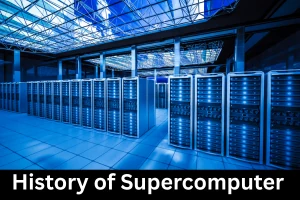 History of Supercomputer shaping our future