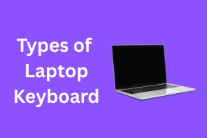 Top 10 Types of Laptop Keyboard